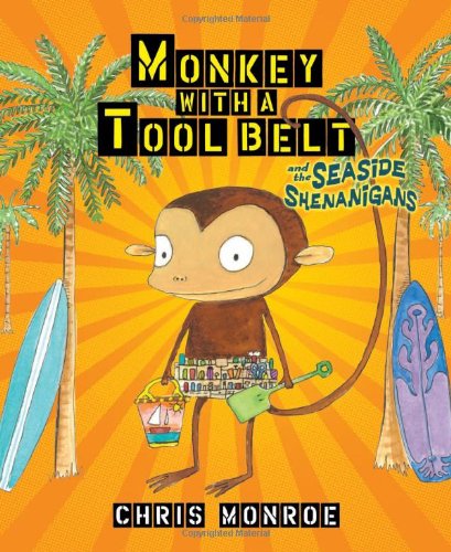 Monkey with a Tool Belt and the Seaside Shenanigans by Chris Monroe