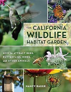 The California Wildlife Habitat Garden: How to Attract Bees, Butterflies, Birds, and Other Animals by Nancy Bauer