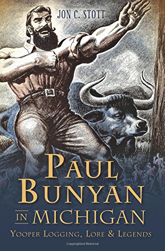 Paul Bunyan in Michigan: by Jon C. Stott