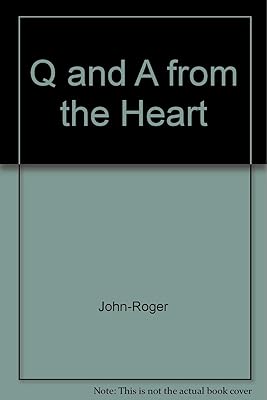 Q and A from the Heart