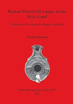 Roman Period Oil Lamps in the Holy Land: Collection of the Israel Antiquities Authority (BAR International)