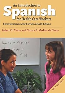 An Introduction to Spanish for Health Care Workers: Communication and Culture, Fourth Edition (English and Spanish Edition) by Robert O. Chase