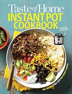 Taste of Home Instant Pot Cookbook: Savor 175 Must-have Recipes Made Easy in the Instant Pot