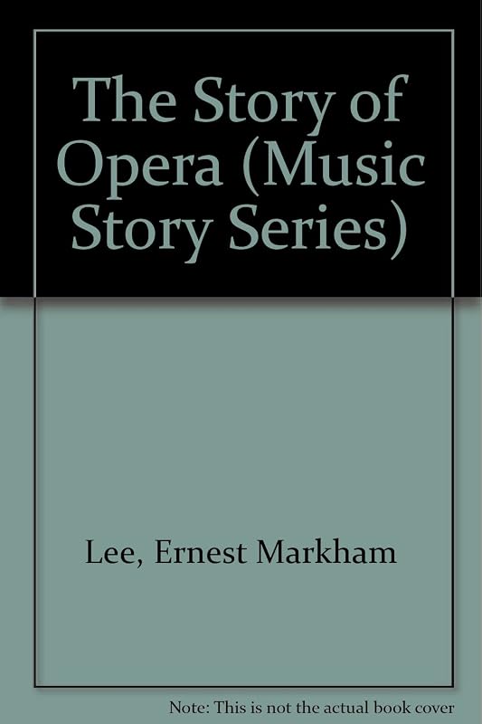 The Story of Opera (Music Story Series) by Ernest Markham Lee