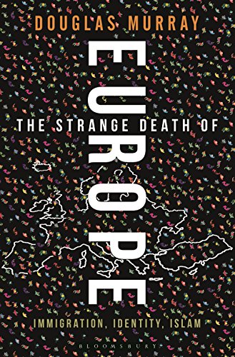 The Strange Death of Europe: Immigration, Identity, Islam by Douglas Murray