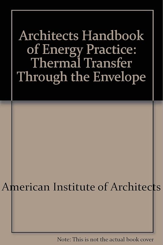 Architects Handbook of Energy Practice: Thermal Transfer Through the Envelope by American Institute of Architects