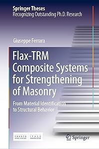 Flax-TRM Composite Systems for Strengthening of Masonry: From Material Identification to Structural Behavior (Springer Theses) by Giuseppe Ferrara