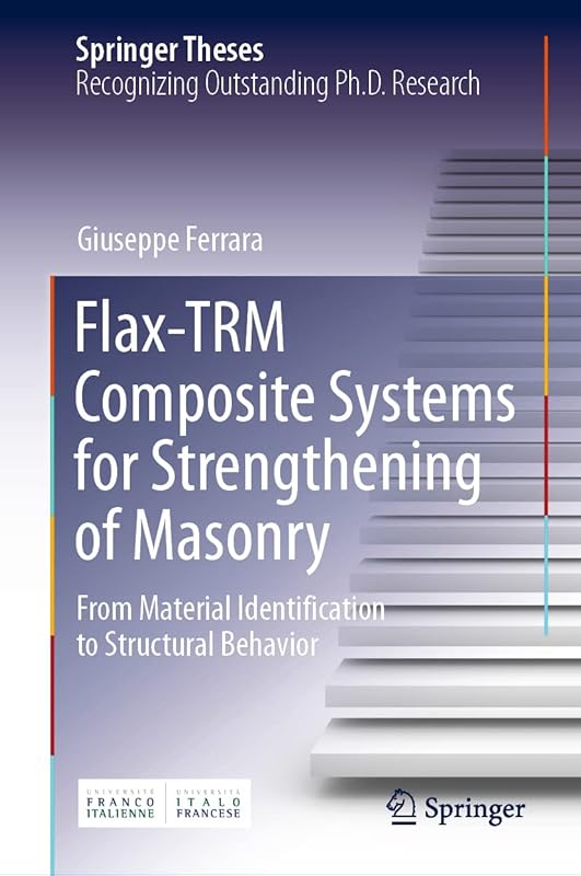 Flax-TRM Composite Systems for Strengthening of Masonry: From Material Identification to Structural Behavior (Springer Theses) by Giuseppe Ferrara