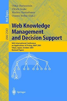Web Knowledge Management and Decision Support: 14th International Conference on Applications of Prolog, INAP 2001, Tokyo, Japan, October 20-22, 2001, ... (Lecture Notes in Computer Science, 2543)