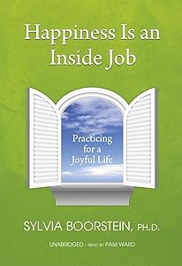 Happiness Is an Inside Job: Practicing for a Joyful Life by Sylvia Boorstein Phd