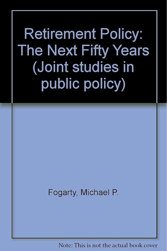 Retirement Policy: The Next Fifty Years by Michael Fogarty