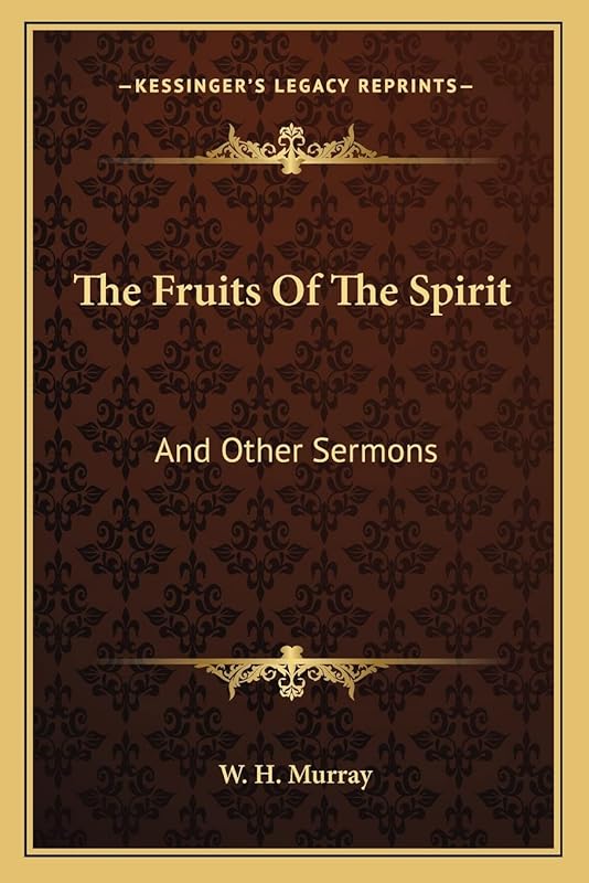 The Fruits of the Spirit: And Other Sermons by W. h. Murray