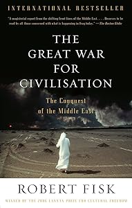 The Great War for Civilisation: The Conquest of the Middle East by Robert Fisk