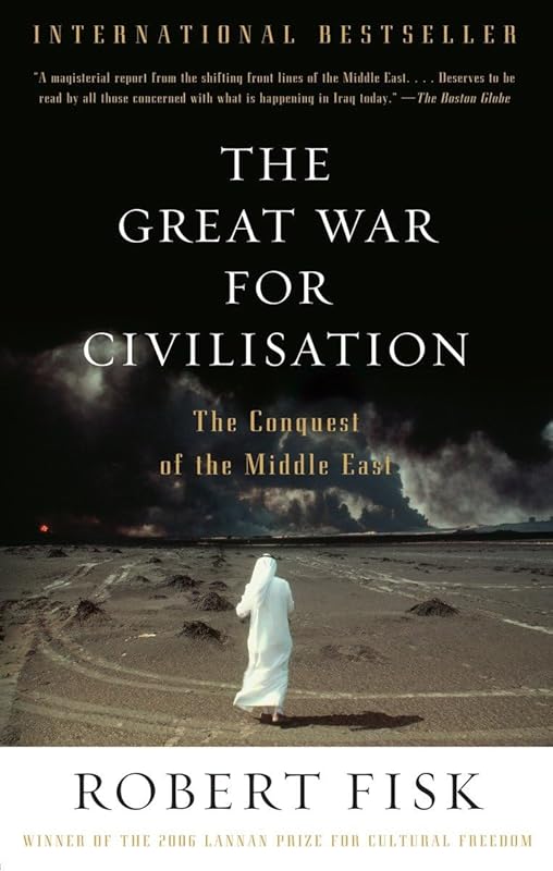 The Great War for Civilisation: The Conquest of the Middle East by Robert Fisk