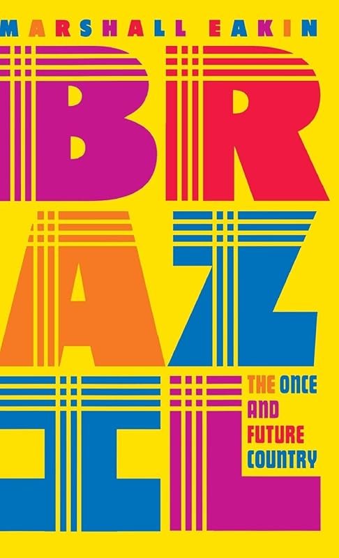 Brazil: The Once and Future Country by Marshall C. Eakin
