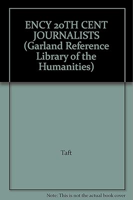 Encyclopedia of Twentieth-Century Journalists (Garland Reference Library of the Humanities)