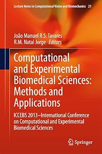 Computational and Experimental Biomedical Sciences: Methods and Applications: ICCEBS 2013 -- International Conference on Computational and ... in Computational Vision and Biomechanics, 21) by Jo&atilde;o Manuel R. S. Tavares