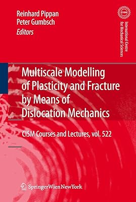 Multiscale Modelling of Plasticity and Fracture by Means of Dislocation Mechanics (CISM International Centre for Mechanical Sciences, 522)