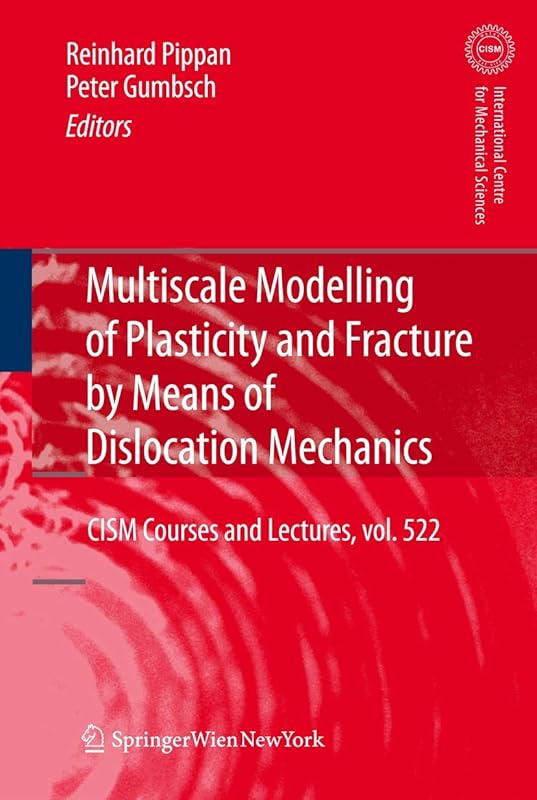 Multiscale Modelling of Plasticity and Fracture by Means of Dislocation Mechanics (CISM International Centre for Mechanical Sciences, 522) by Peter Gumbsch