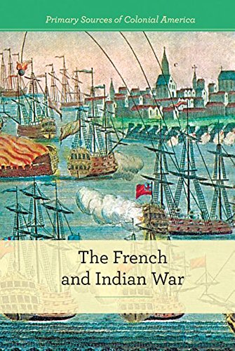 The French and Indian War (Primary Sources of Colonial America) by Gerry Boehme