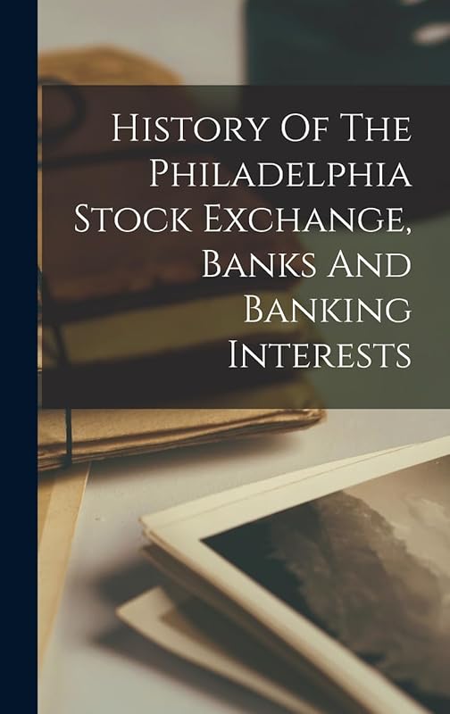 History Of The Philadelphia Stock Exchange, Banks And Banking Interests by Anonymous
