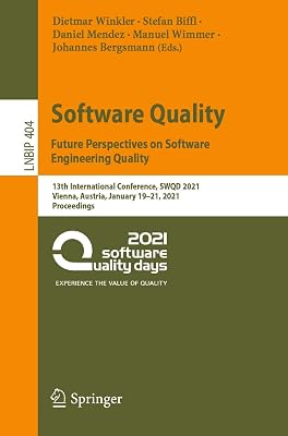 Software Quality: Future Perspectives on Software Engineering Quality: 13th International Conference, SWQD 2021, Vienna, Austria, January 19–21, 2021, ... Notes in Business Information Processing)