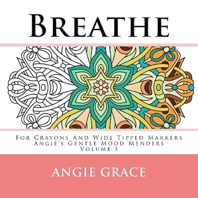 Breathe - For Crayons And Wide Tipped Markers: Angie's Gentle Mood Menders - Volume 3