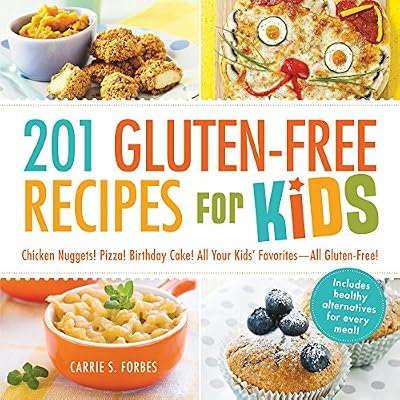 201 Gluten-Free Recipes for Kids: Chicken Nuggets! Pizza! Birthday Cake! All Your Kids' Favorites - All Gluten-Free!