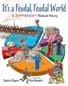 It's a Feudal, Feudal World: A Different Medieval History by Stephen Shapiro  ,