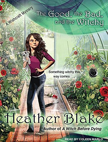 The Good, the Bad, and the Witchy: A Wishcraft Mystery by Heather Blake