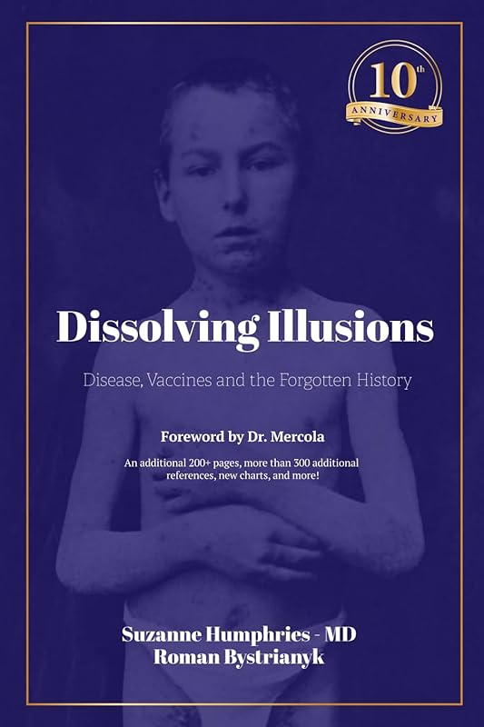Dissolving Illusions: Disease, Vaccines, and the Forgotten History 10th Anniversary Edition by Roman Bystrianyk