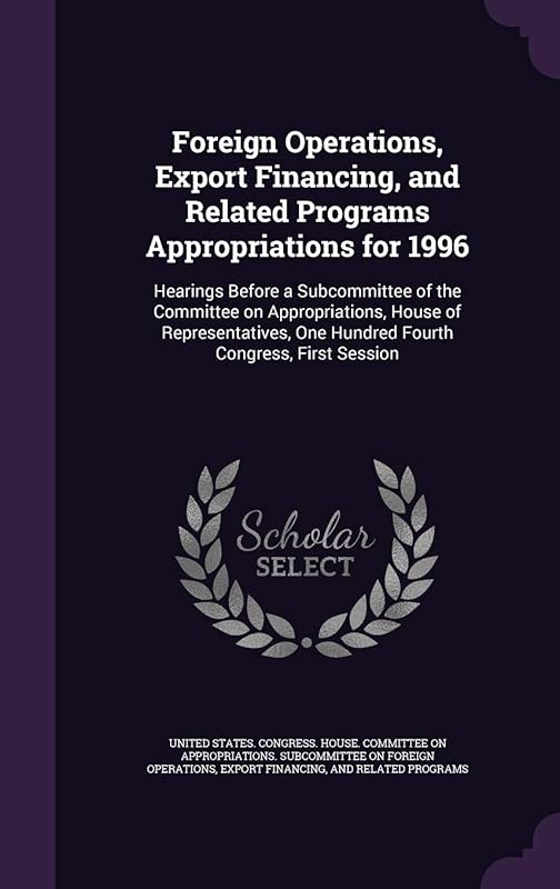 Foreign Operations, Export Financing, and Related Programs Appropriations for 1996: Hearings Before a Subcommittee of the Committee on Appropriations, ... One Hundred Fourth Congress, First Session by United States. Congress. House. Committe