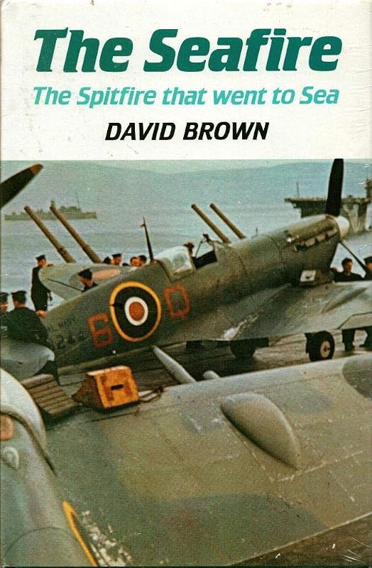 The Seafire: The Spitfire That Went to Sea by David Brown