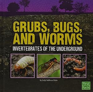 Grubs, Bugs, and Worms: Invertebrates of the Underground