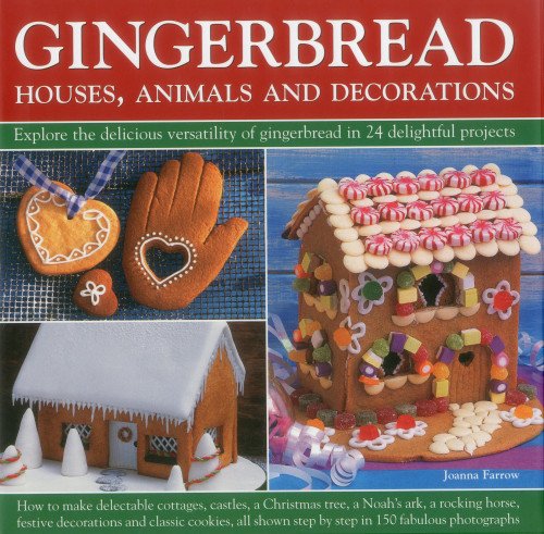 Gingerbread - Houses, Animals and Decorations: Explore the Delicious Versatility of Gingerbread in 24 Delightful Projects by Joanna Farrow