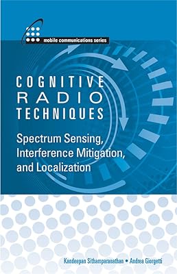 Cognitive Radio Techniques: Spectrum Sensing, Interference Mitigation, and Localization (Mobile Communications)
