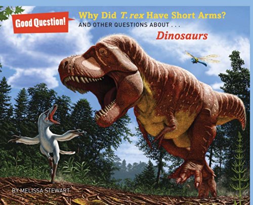 Why Did T. rex Have Short Arms?: And Other Questions about Dinosaurs by Melissa Stewart