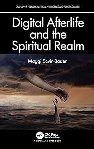 Digital Afterlife and the Spiritual Realm (Chapman & Hall/CRC Artificial Intelligence and Robotics Series)