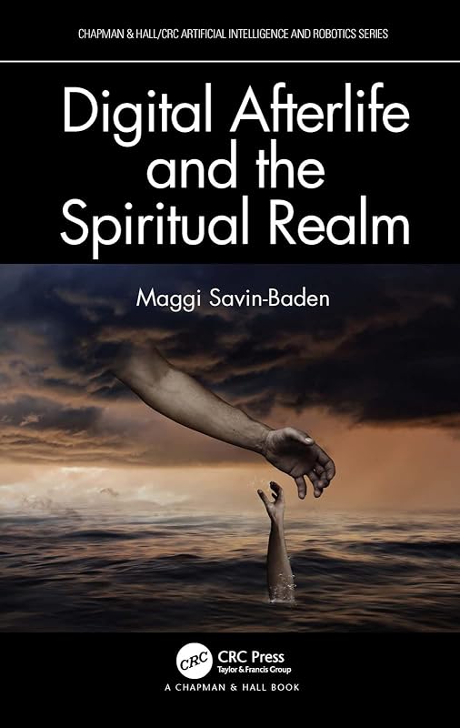 Digital Afterlife and the Spiritual Realm (Chapman & Hall/CRC Artificial Intelligence and Robotics Series) by Maggi Savin-Baden