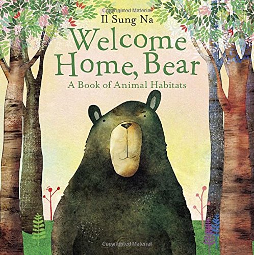 Welcome Home, Bear: A Book of Animal Habitats by Il Sung Na