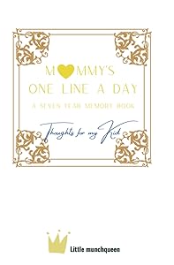 One Line A Day: Thoughts for my Kid, A Seven-Year Memory Book (Year/Daily Journal) by Little Munchqueen