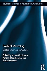 Political Marketing: Strategic 'Campaign Culture' (Routledge Research in Political Communication) by Kostas Gouliamos