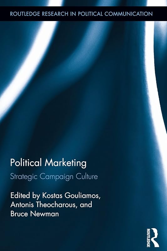 Political Marketing: Strategic 'Campaign Culture' (Routledge Research in Political Communication) by Kostas Gouliamos