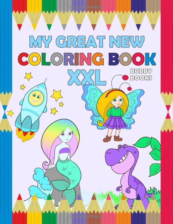 My Great New Big Coloring Book XXL: A big and thick coloring book for boys and girls from 4 to 6 years by Bubby Books
