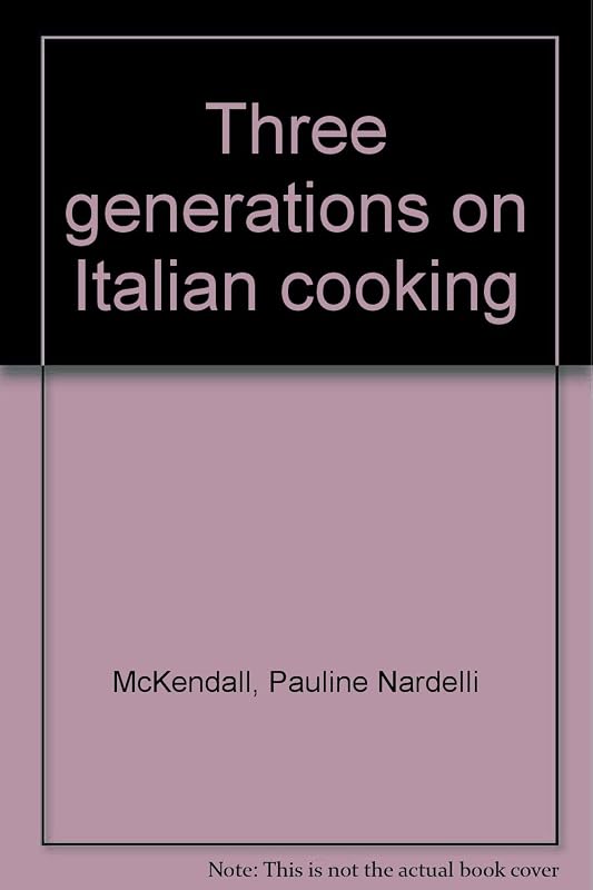 Three generations on Italian cooking by Pauline Nardelli McKendall