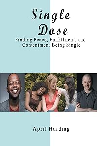 Single Dose: Finding Peace, Fulfillment, and Contentment Being Single by April Crimbley
