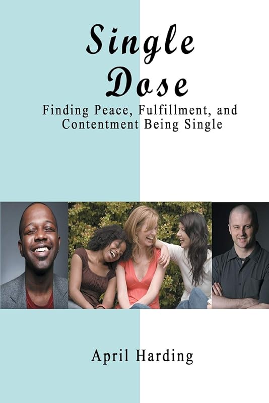 Single Dose: Finding Peace, Fulfillment, and Contentment Being Single by April Crimbley