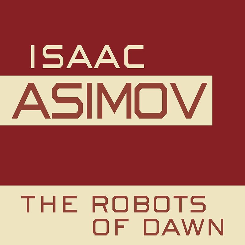 The Robots of Dawn: The Robot Series, Book 3 by Isaac Asimov