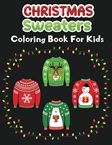 Christmas Sweaters coloring book for kids: Fun, Easy and Relaxing Christmas Sweaters designs To Draw, A Perfect Christmas Present for Kids
