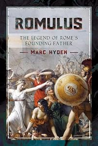 Romulus: The Legend of Rome's Founding Father by Marc Hyden